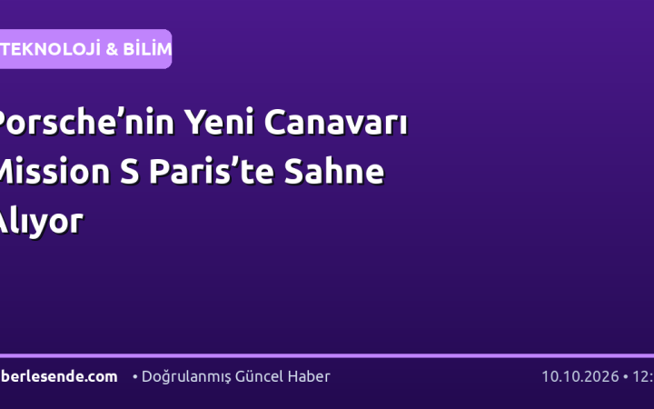 Porsche’nin Yeni Canavarı Mission S Paris’te Sahne Alıyor
