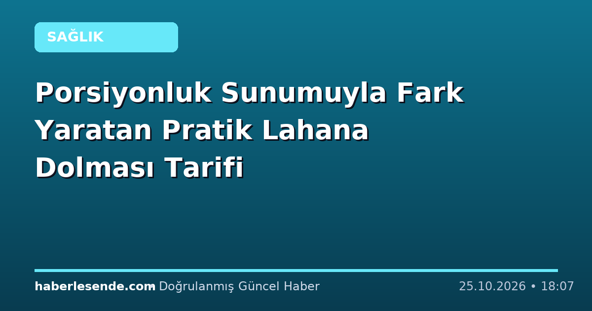 Porsiyonluk Sunumuyla Fark Yaratan Pratik Lahana Dolması Tarifi