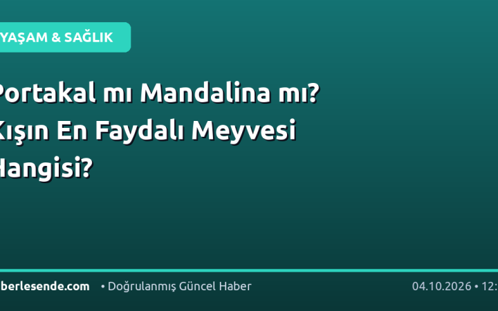 Portakal mı Mandalina mı? Kışın En Faydalı Meyvesi Hangisi?