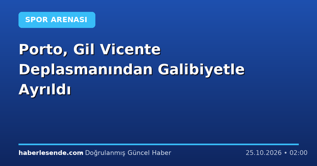 Porto, Gil Vicente Deplasmanından Galibiyetle Ayrıldı