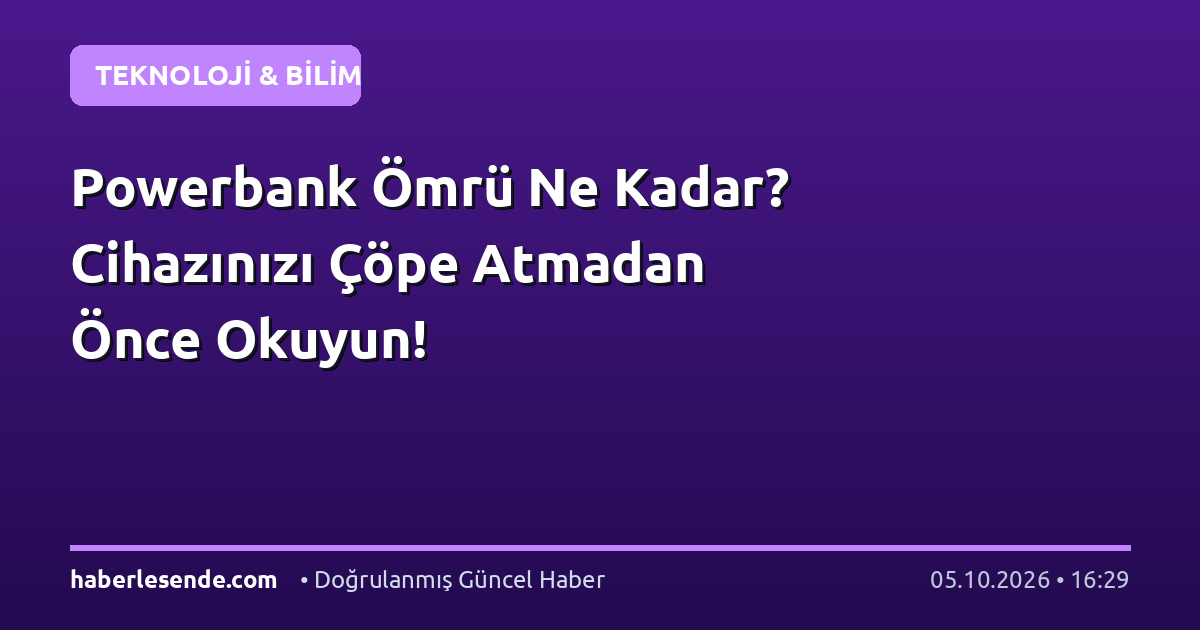 Powerbank Ömrü Ne Kadar? Cihazınızı Çöpe Atmadan Önce Okuyun!