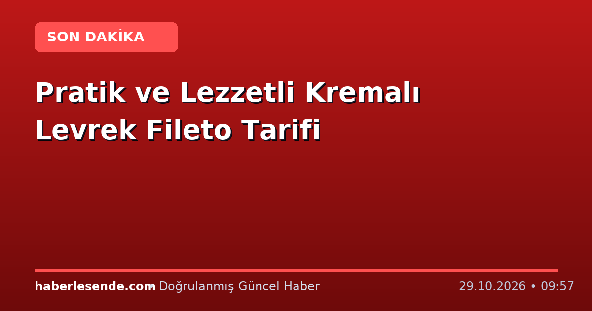 Pratik ve Lezzetli Kremalı Levrek Fileto Tarifi
