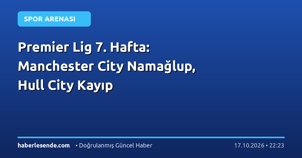 Premier Lig 7. Hafta: Manchester City Namağlup, Hull City Kayıp