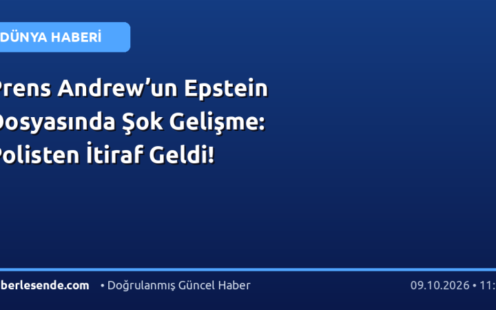 Prens Andrew’un Epstein Dosyasında Şok Gelişme: Polisten İtiraf Geldi!