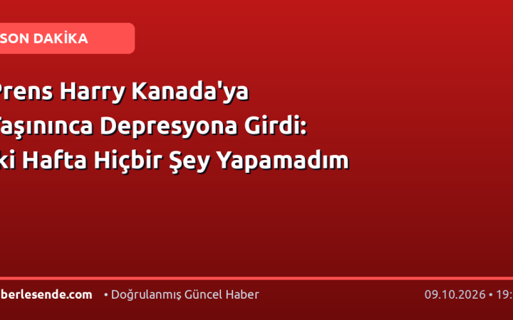 Prens Harry Kanada'ya Taşınınca Depresyona Girdi: İki Hafta Hiçbir Şey Yapamadım