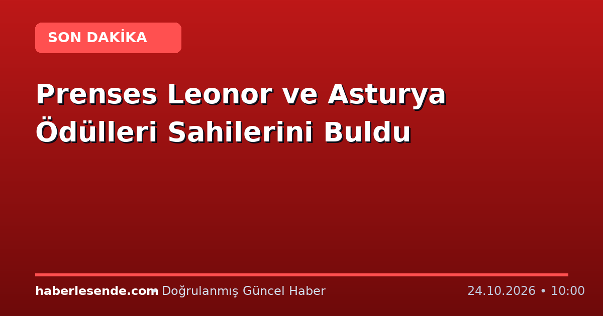 Prenses Leonor ve Asturya Ödülleri Sahilerini Buldu