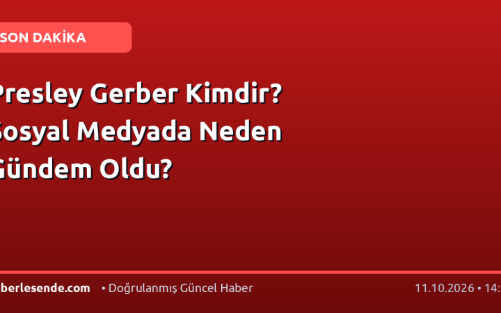 Presley Gerber Kimdir? Sosyal Medyada Neden Gündem Oldu?
