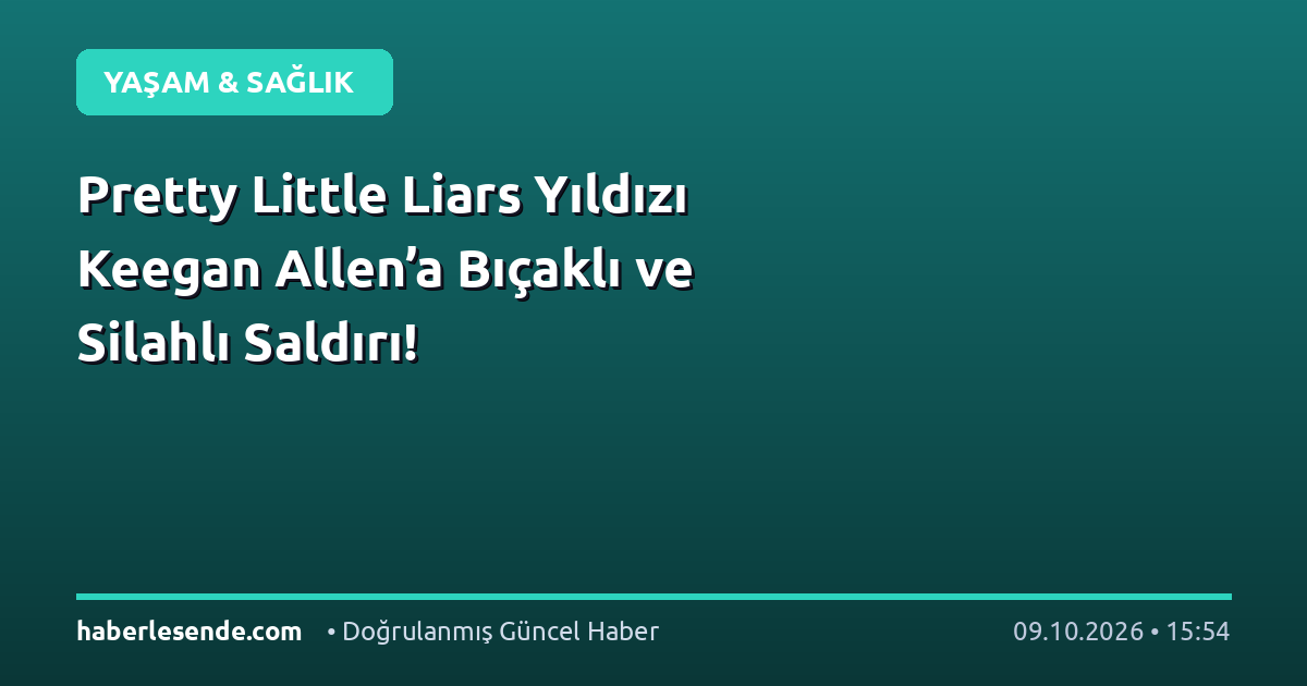 Pretty Little Liars Yıldızı Keegan Allen’a Bıçaklı ve Silahlı Saldırı!