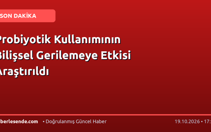 Probiyotik Kullanımının Bilişsel Gerilemeye Etkisi Araştırıldı