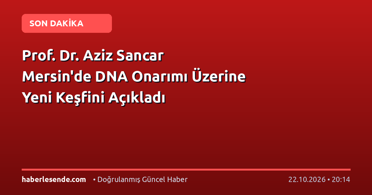 Prof. Dr. Aziz Sancar Mersin'de DNA Onarımı Üzerine Yeni Keşfini Açıkladı
