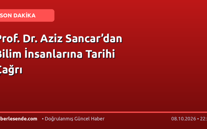 Prof. Dr. Aziz Sancar’dan Bilim İnsanlarına Tarihi Çağrı