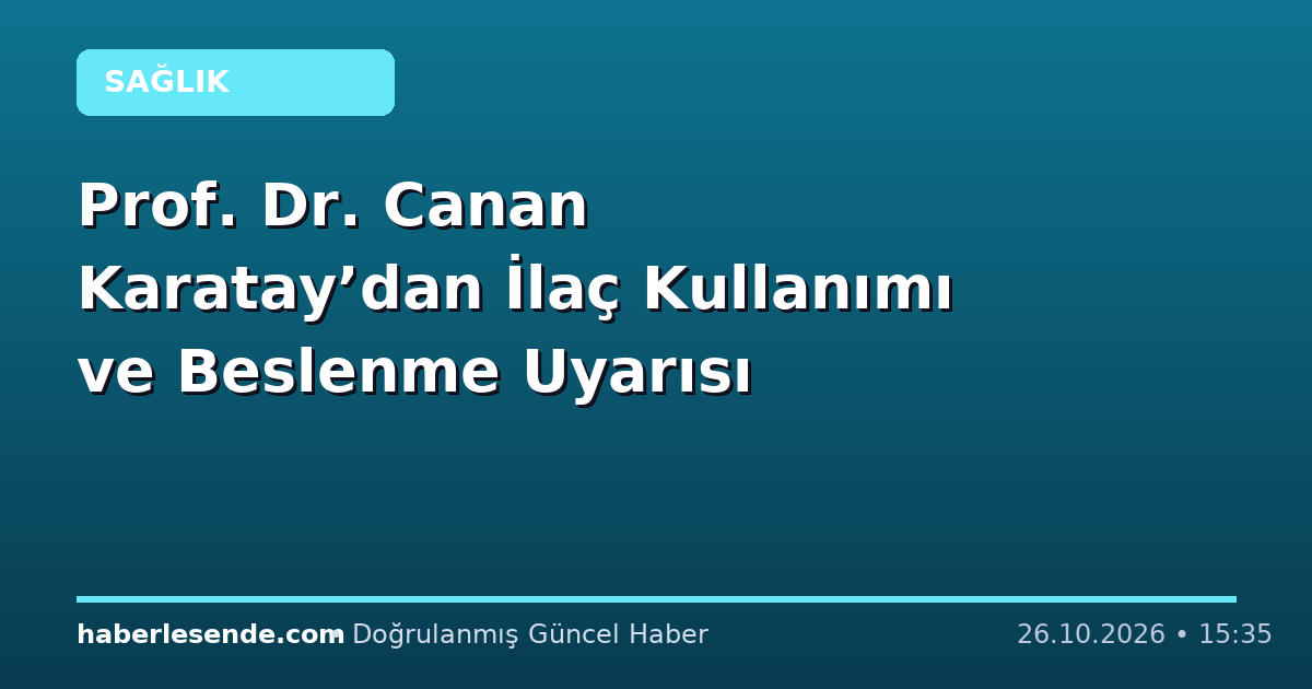 Prof. Dr. Canan Karatay’dan İlaç Kullanımı ve Beslenme Uyarısı