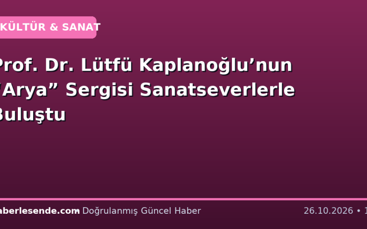 Prof. Dr. Lütfü Kaplanoğlu’nun “Arya” Sergisi Sanatseverlerle Buluştu