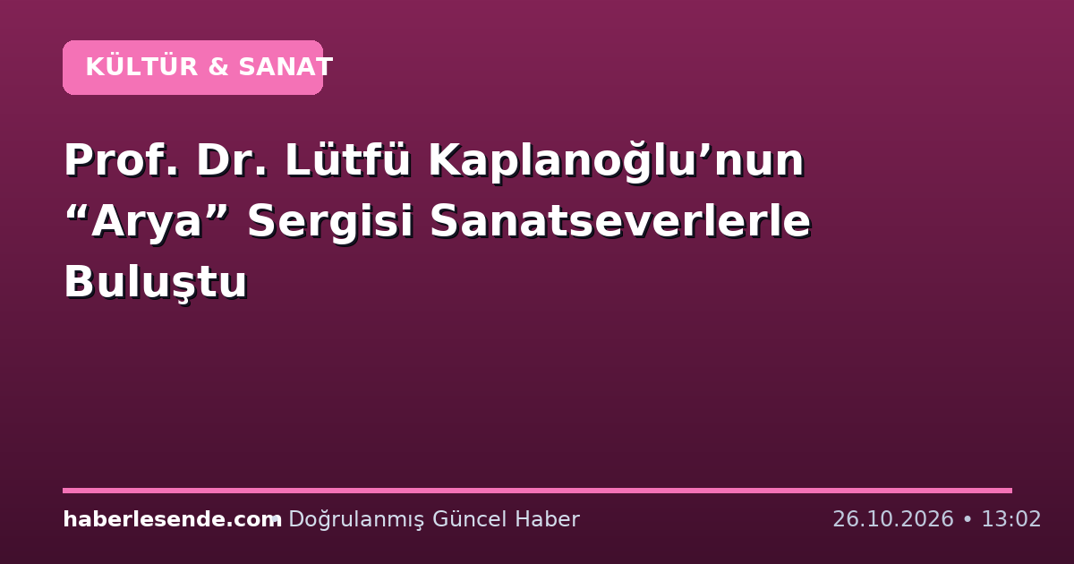 Prof. Dr. Lütfü Kaplanoğlu’nun “Arya” Sergisi Sanatseverlerle Buluştu