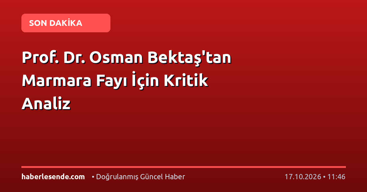 Prof. Dr. Osman Bektaş'tan Marmara Fayı İçin Kritik Analiz