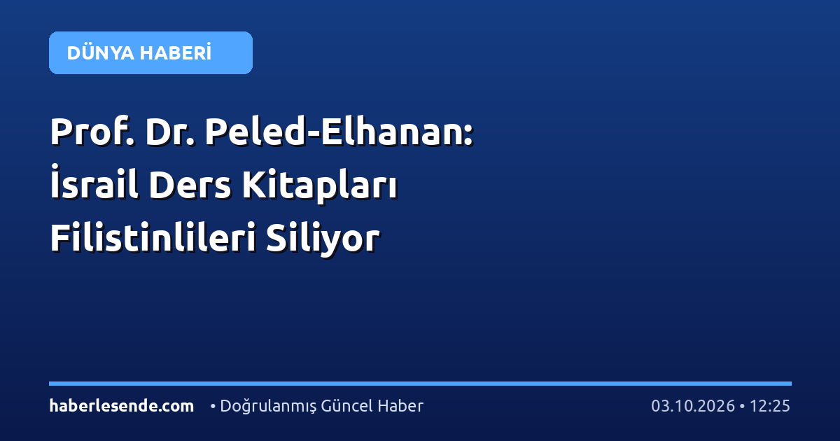 Prof. Dr. Peled-Elhanan: İsrail Ders Kitapları Filistinlileri Siliyor
