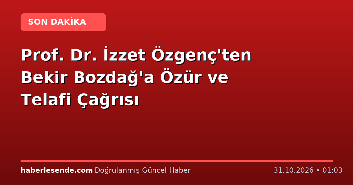Prof. Dr. İzzet Özgenç'ten Bekir Bozdağ'a Özür ve Telafi Çağrısı