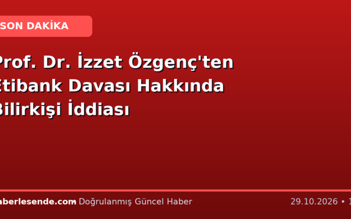 Prof. Dr. İzzet Özgenç'ten Etibank Davası Hakkında Bilirkişi İddiası