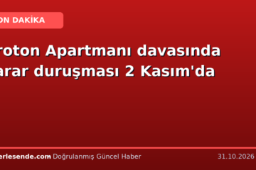 Proton Apartmanı davasında karar duruşması 2 Kasım'da