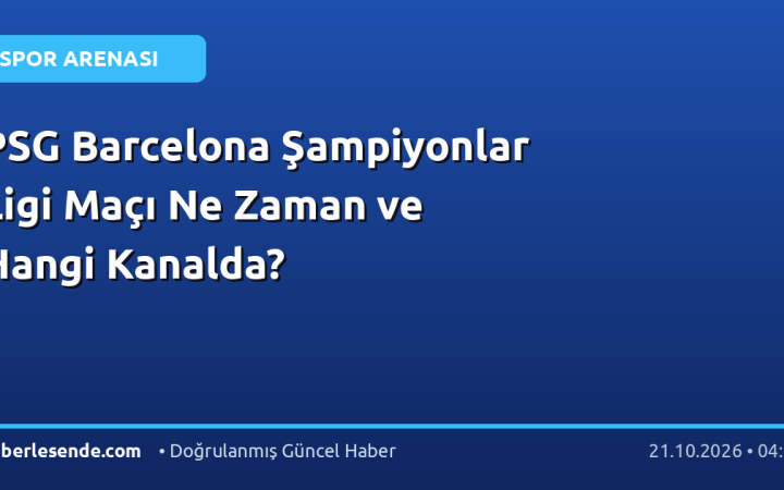 PSG Barcelona Şampiyonlar Ligi Maçı Ne Zaman ve Hangi Kanalda?