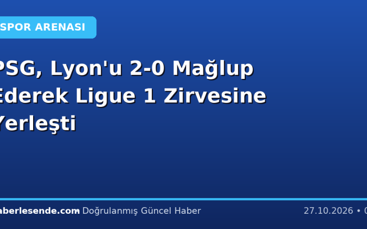 PSG, Lyon'u 2-0 Mağlup Ederek Ligue 1 Zirvesine Yerleşti