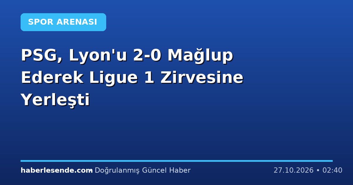 PSG, Lyon'u 2-0 Mağlup Ederek Ligue 1 Zirvesine Yerleşti