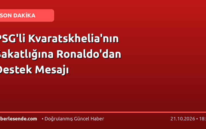 PSG'li Kvaratskhelia'nın Sakatlığına Ronaldo'dan Destek Mesajı