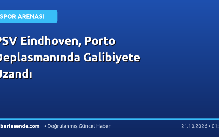 PSV Eindhoven, Porto Deplasmanında Galibiyete Uzandı