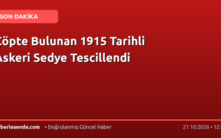 Çöpte Bulunan 1915 Tarihli Askeri Sedye Tescillendi