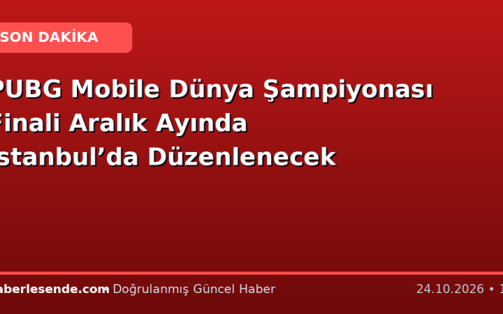 PUBG Mobile Dünya Şampiyonası Finali Aralık Ayında İstanbul’da Düzenlenecek