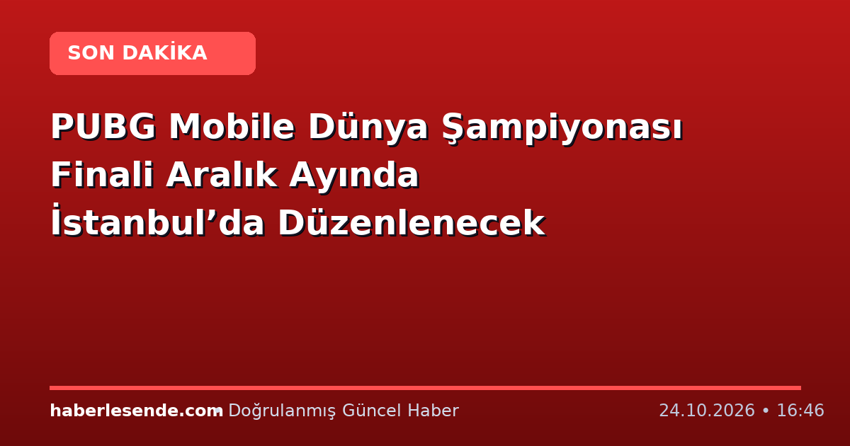 PUBG Mobile Dünya Şampiyonası Finali Aralık Ayında İstanbul’da Düzenlenecek