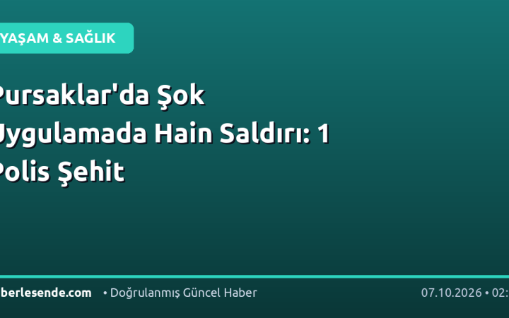 Pursaklar'da Şok Uygulamada Hain Saldırı: 1 Polis Şehit