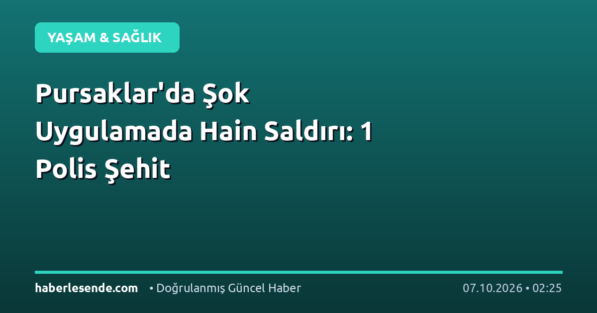 Pursaklar'da Şok Uygulamada Hain Saldırı: 1 Polis Şehit