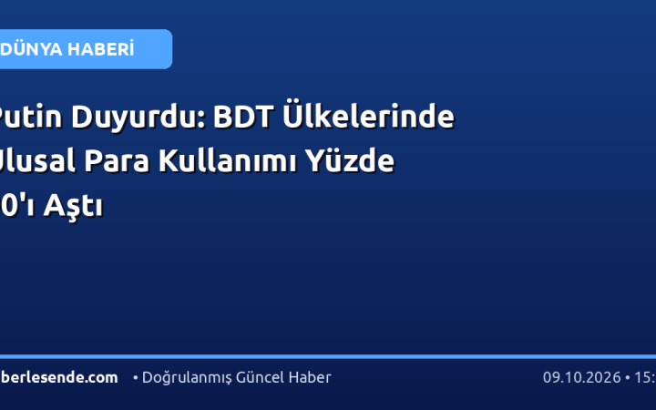 Putin Duyurdu: BDT Ülkelerinde Ulusal Para Kullanımı Yüzde 90'ı Aştı