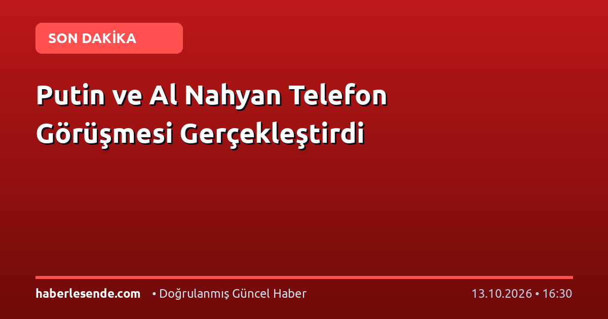 Putin ve Al Nahyan Telefon Görüşmesi Gerçekleştirdi