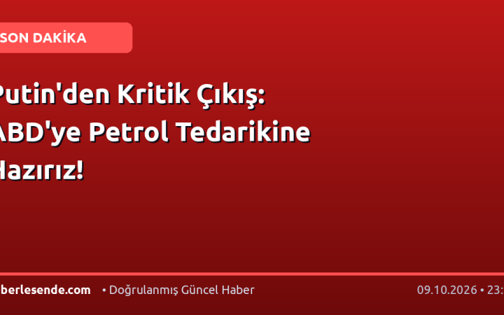 Putin'den Kritik Çıkış: ABD'ye Petrol Tedarikine Hazırız!