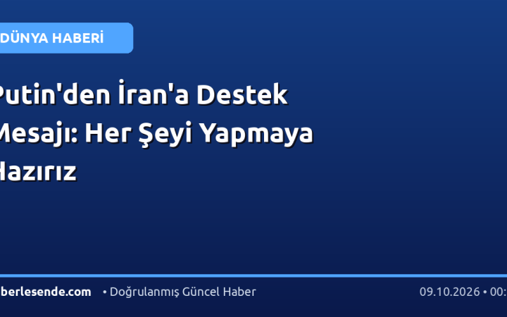 Putin'den İran'a Destek Mesajı: Her Şeyi Yapmaya Hazırız