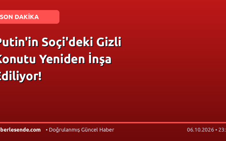 Putin'in Soçi'deki Gizli Konutu Yeniden İnşa Ediliyor!