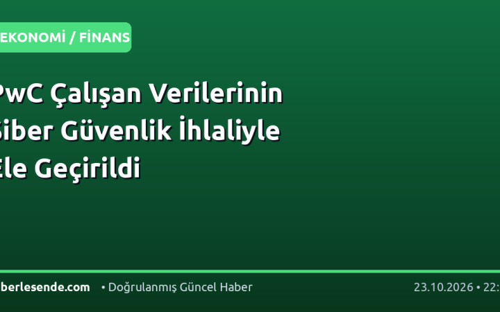 PwC Çalışan Verilerinin Siber Güvenlik İhlaliyle Ele Geçirildi