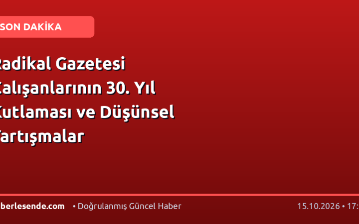 Radikal Gazetesi Çalışanlarının 30. Yıl Kutlaması ve Düşünsel Tartışmalar