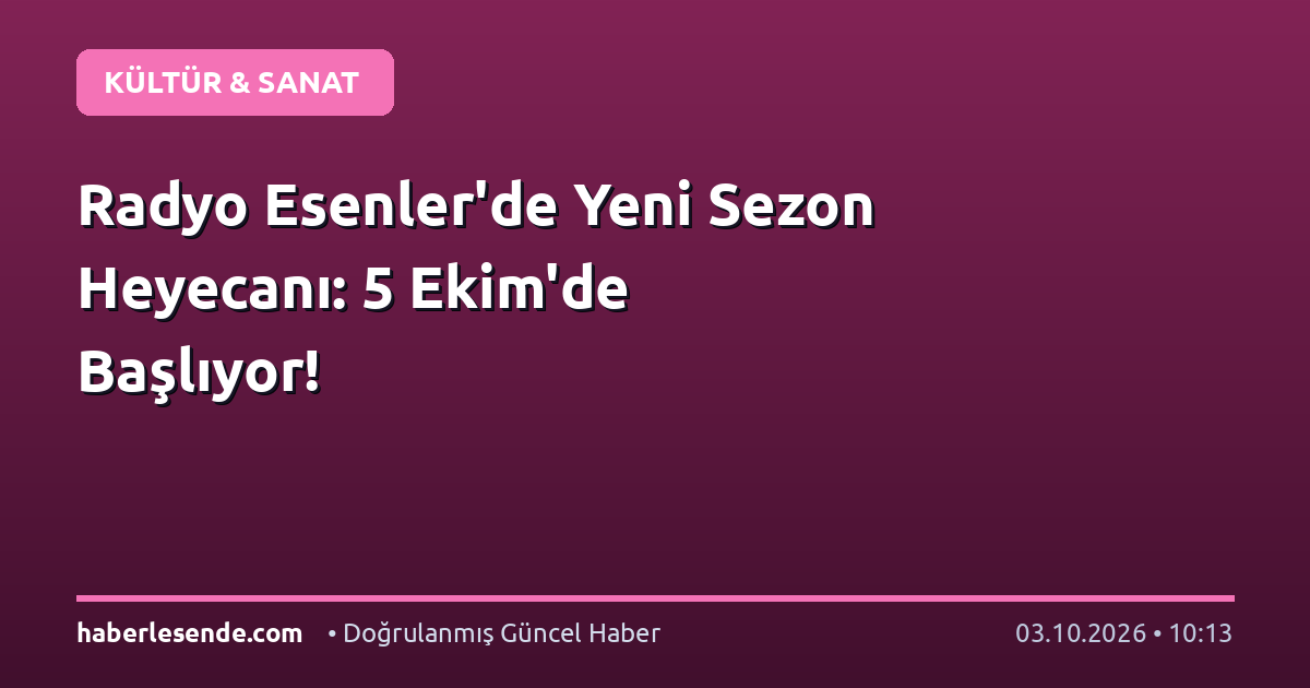 Radyo Esenler'de Yeni Sezon Heyecanı: 5 Ekim'de Başlıyor!