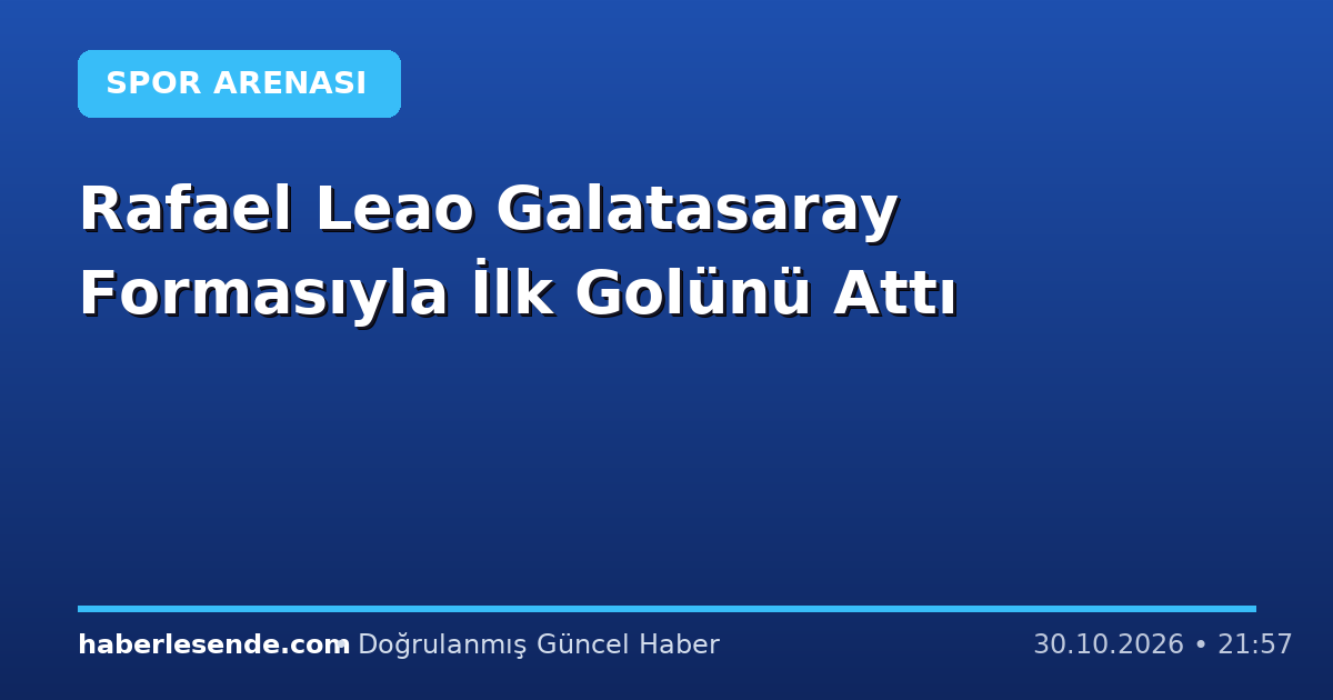 Rafael Leao Galatasaray Formasıyla İlk Golünü Attı
