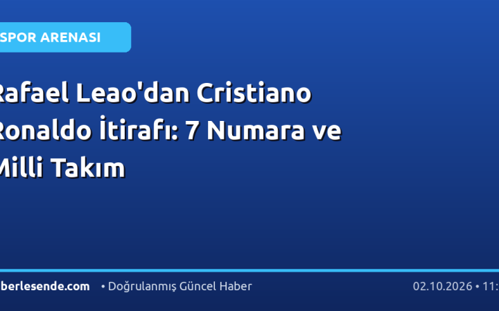 Rafael Leao'dan Cristiano Ronaldo İtirafı: 7 Numara ve Milli Takım