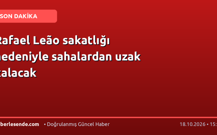 Rafael Leão sakatlığı nedeniyle sahalardan uzak kalacak