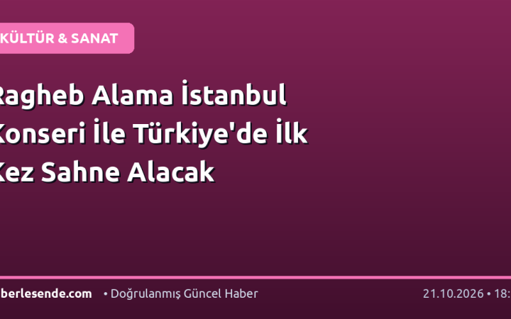 Ragheb Alama İstanbul Konseri İle Türkiye'de İlk Kez Sahne Alacak