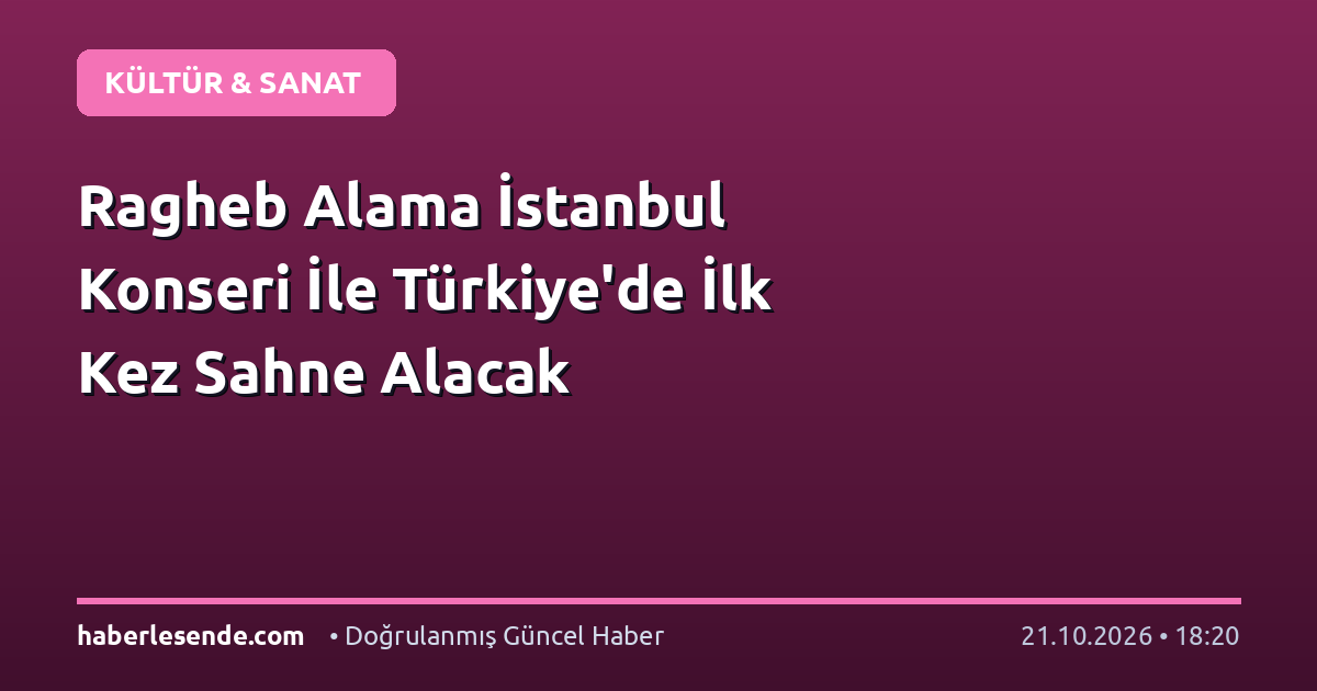 Ragheb Alama İstanbul Konseri İle Türkiye'de İlk Kez Sahne Alacak
