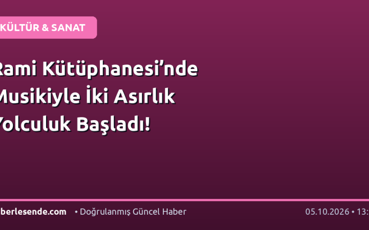 Rami Kütüphanesi’nde Musikiyle İki Asırlık Yolculuk Başladı!