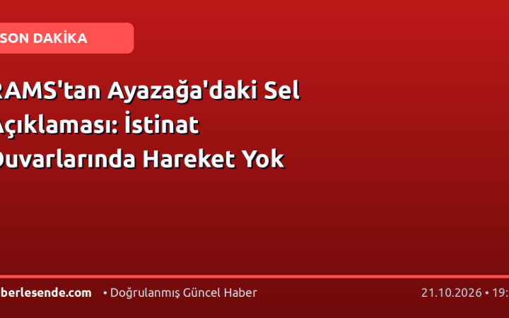 RAMS'tan Ayazağa'daki Sel Açıklaması: İstinat Duvarlarında Hareket Yok