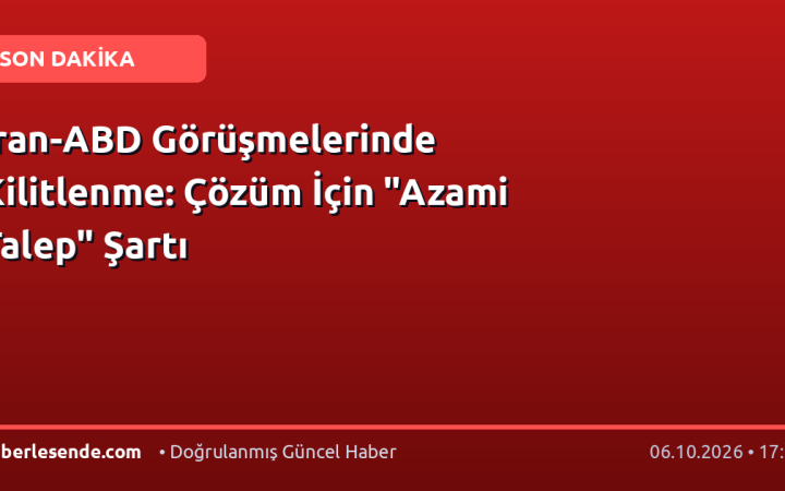 İran-ABD Görüşmelerinde Kilitlenme: Çözüm İçin "Azami Talep" Şartı