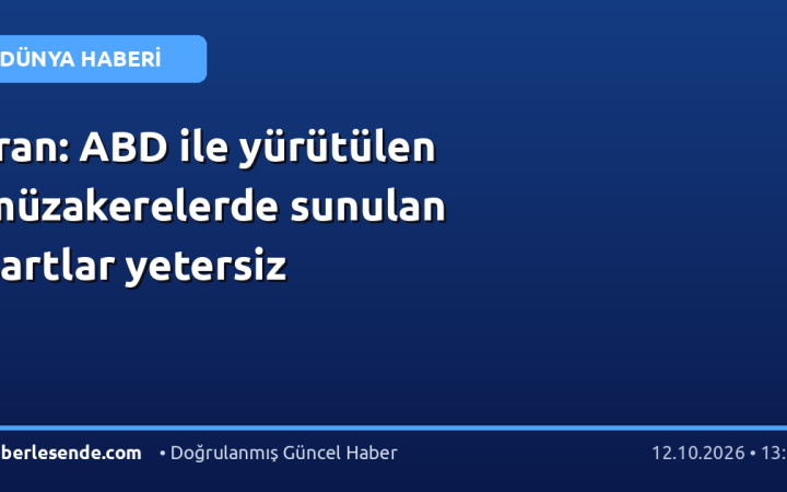 İran: ABD ile yürütülen müzakerelerde sunulan şartlar yetersiz